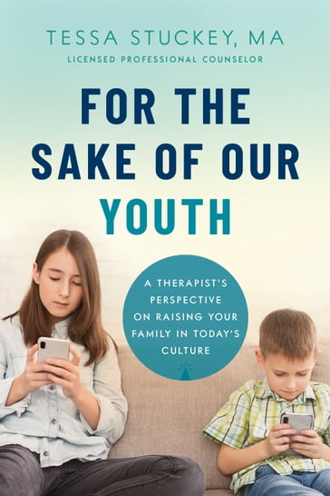 For the Sake of Our Youth - Tessa Stuckey - M.A - LPC