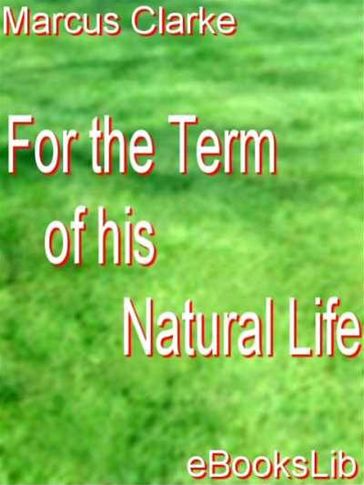 For the Term of His Natural Life - Marcus Clarke