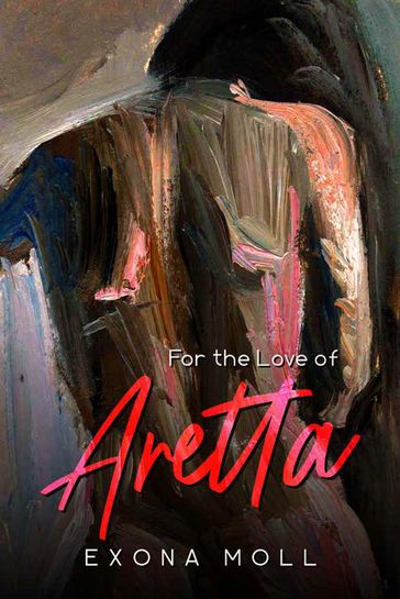 For the love of Aretta - Exona Moll