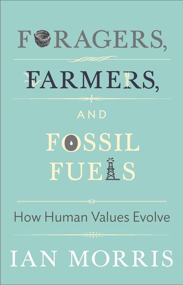 Foragers, Farmers, and Fossil Fuels - Christine M. Korsgaard - Ian Morris - Jonathan D. Spence - Margaret Atwood - Richard Seaford