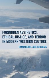 Forbidden Aesthetics, Ethical Justice, and Terror in Modern Western Culture