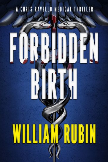 Forbidden Birth: A Chris Ravello Medical Thriller - William Rubin