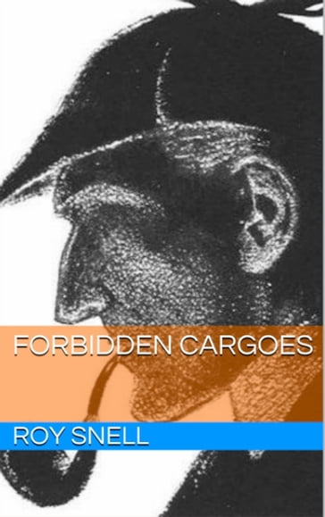 Forbidden Cargoes - Roy J. Snell