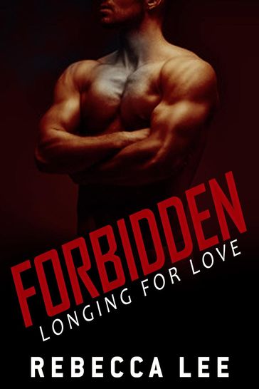 Forbidden: Longing for Love - Rebecca Lee