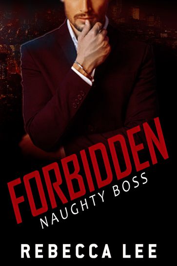 Forbidden: Naughty Boss - Rebecca Lee