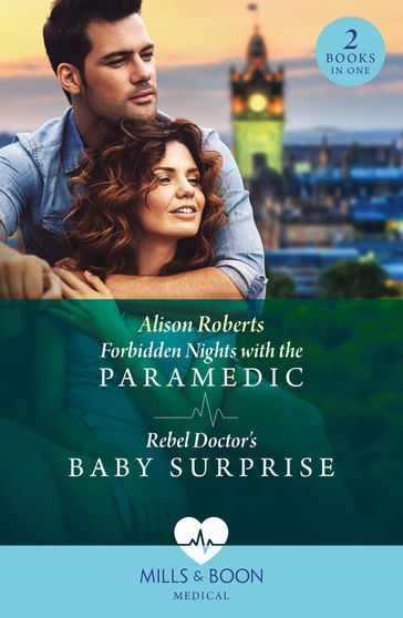 Forbidden Nights With The Paramedic / Rebel Doctor's Baby Surprise: Forbidden Nights with the Paramedic (Daredevil Doctors) / Rebel Doctor's Baby Surprise (Daredevil Doctors) (Mills & Boon Medical) - Alison Roberts