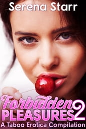 Forbidden Pleasures 2: A Taboo Erotica Compilation