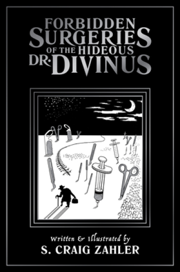 Forbidden Surgeries of the Hideous Dr. Divinus - S. Craig Zahler
