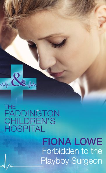 Forbidden To The Playboy Surgeon (Paddington Children's Hospital, Book 2) (Mills & Boon Medical) - Fiona Lowe