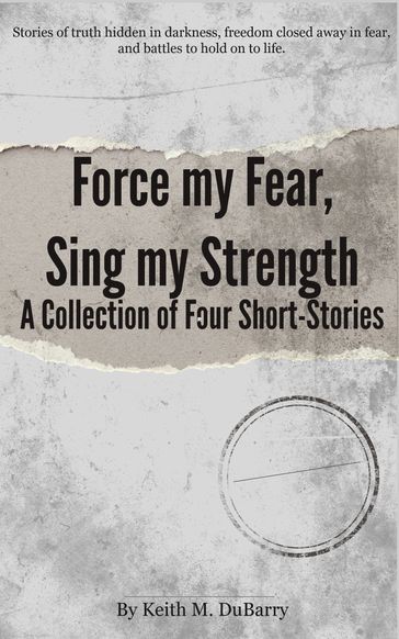Force my Fear, Sing my Strength - Keith DuBarry