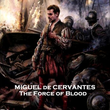 Force of Blood, The - Miguel de Cervantes