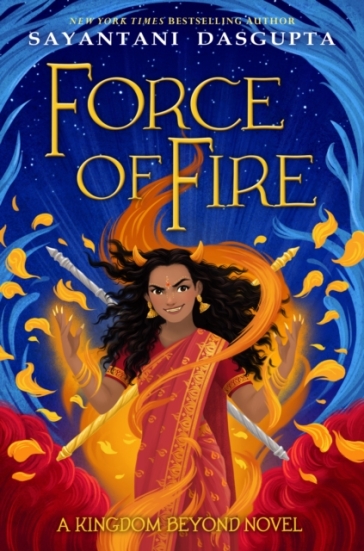 Force of Fire (The Fire Queen #1) - Sayantani DasGupta