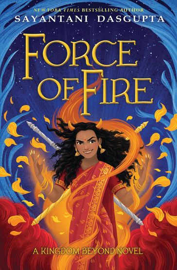 Force of Fire (The Fire Queen #1) - Sayantani DasGupta
