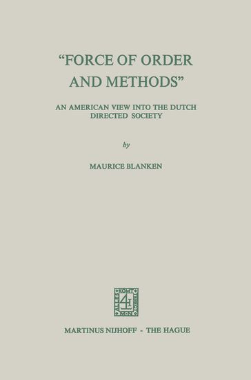 "Force of Order and Methods ..." An American view into the Dutch Directed Society - Maurice C. Blanken