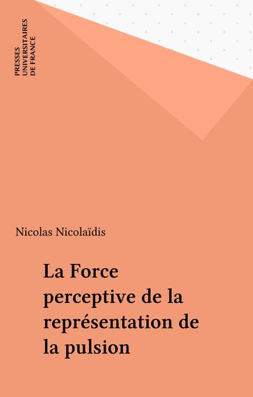 La Force perceptive de la représentation de la pulsion - Nicolas Nicolaidis