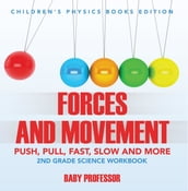 Forces and Movement (Push, Pull, Fast, Slow and More): 2nd Grade Science Workbook Children s Physics Books Edition