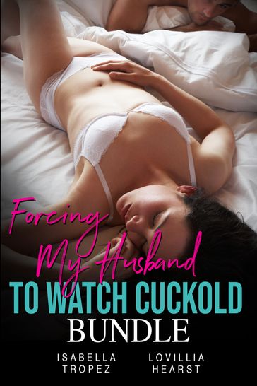 Forcing My Husband To Watch Cuckold Bundle - Isabella Tropez - Lovillia Hearst
