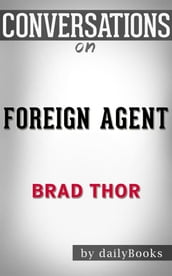 Foreign Agent: A Thriller (The Scot Harvath Series) byBrad Thor   Conversation Starters