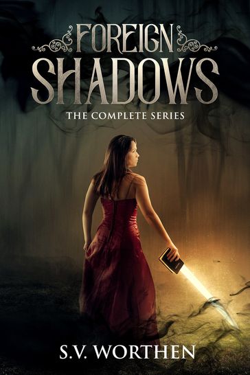 Foreign Shadows: The Complete Series - S.V. Worthen