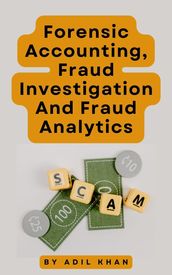 Forensic Accounting, Fraud Investigation And Fraud Analytics