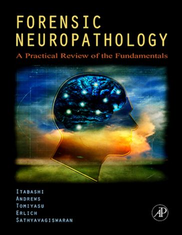 Forensic Neuropathology - MD Hideo H. Itabashi - MD John M. Andrews - MD Uwamie Tomiyasu - MD Stephanie S. Erlich - MD  FRCP(C)  FCAP  FACP Lakshmanan Sathyavagiswaran