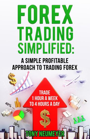 Fores Trading Simplified: A Simple Profitable Approach to Trading Forex - Neumeyer Tony
