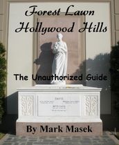 Forest Lawn Hollywood Hills: The Unauthorized Guide