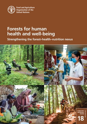 Forests for Human Health and Well-Being: Strengthening the ForestHealthNutrition Nexus - Food and Agriculture Organization of the United Nations