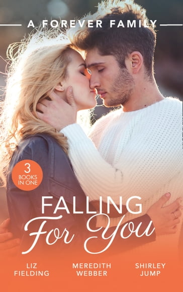 A Forever Family: Falling For You: The Last Woman He'd Ever Date / A Forever Family for the Army Doc / One Day to Find a Husband - Liz Fielding - Meredith Webber - Shirley Jump
