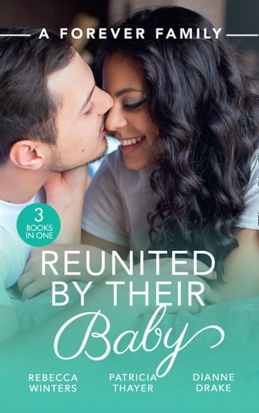 A Forever Family: Reunited By Their Baby: Baby out of the Blue (Tiny Miracles) / Her Baby Wish / Doctor, MommyWife? - Rebecca Winters - Patricia Thayer - Dianne Drake