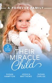 A Forever Family: Their Miracle Child: A Baby to Bind Them / Six-Week Marriage Miracle / The Nurse He Shouldn t Notice