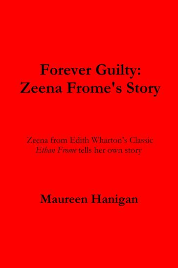 Forever Guilty: Zeena Frome's Story - Maureen Hanigan