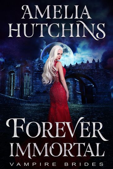 Forever Immortal - Amelia Hutchins