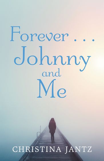 Forever . . . Johnny and Me - Christina Jantz