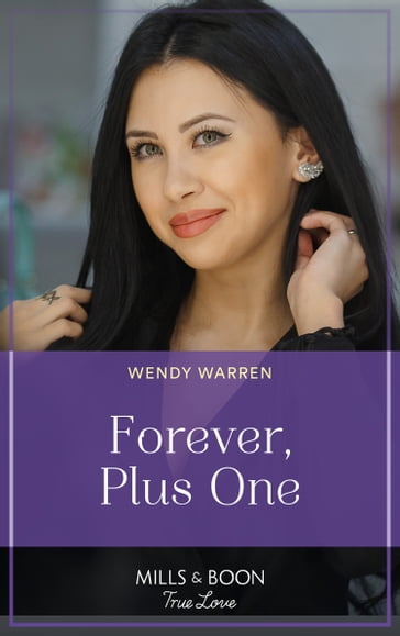 Forever, Plus One (Holliday, Oregon, Book 2) (Mills & Boon True Love) - Wendy Warren