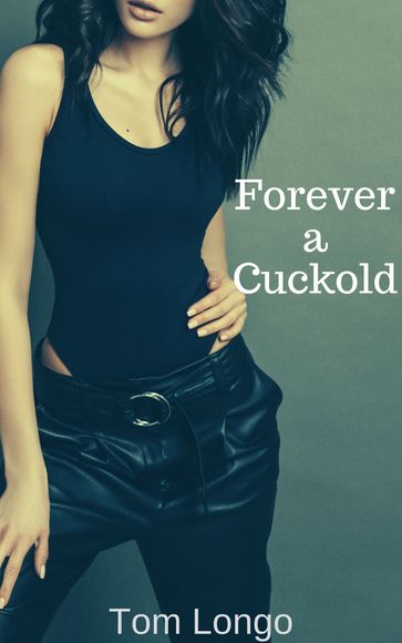 Forever a Cuckold - Tom Longo
