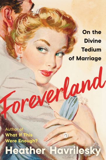 Foreverland - Heather Havrilesky