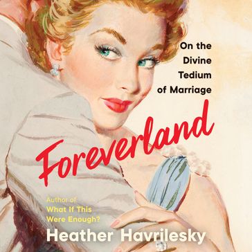 Foreverland - Heather Havrilesky