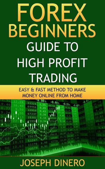Forex Beginners Guide to High Profit Trading - Joseph Dinero