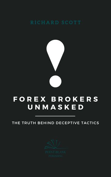 Forex Brokers Unmasked - Richard Scott