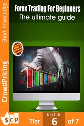 Forex Trading For Beginners: Forex Trading Course for the Beginning Trader