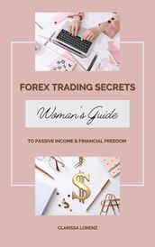 Forex Trading Secrets: Woman s Guide to Passive Income and Financial Freedom