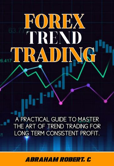 Forex Trend Trading - Abraham Robert. C