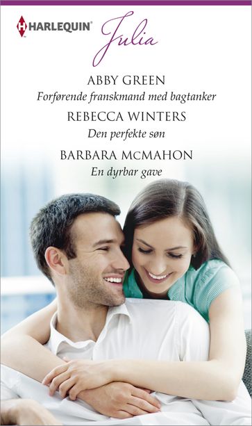 Forførende franskmand med bagtanker / Den perfekte søn / En dyrebar gave - Abby Green - Rebecca Winters - Barbara McMahon