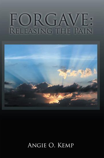 Forgave: Releasing the Pain - Angie O. Kemp