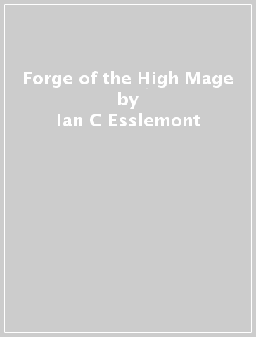 Forge of the High Mage - Ian C Esslemont