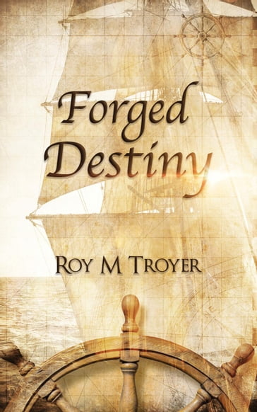 Forged Destiny - Roy Troyer
