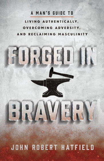 Forged in Bravery - John Robert Hatfield