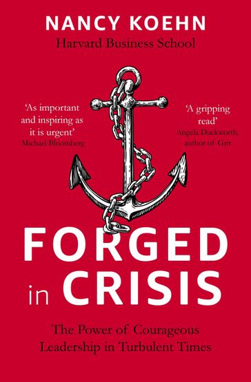 Forged in Crisis - Nancy Koehn