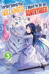 Forget Being the Villainess, I Want to Be an Adventurer! Volume 3